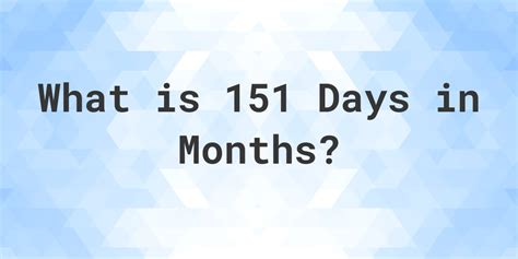 151 Days: The Monthly Breakdown