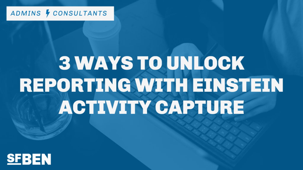 3 Ways To Unlock Reporting With Einstein Activity Capture Salesforce Ben 3 Ways To Unlock Reporting With Einstein Activity Capture Salesforce Ben