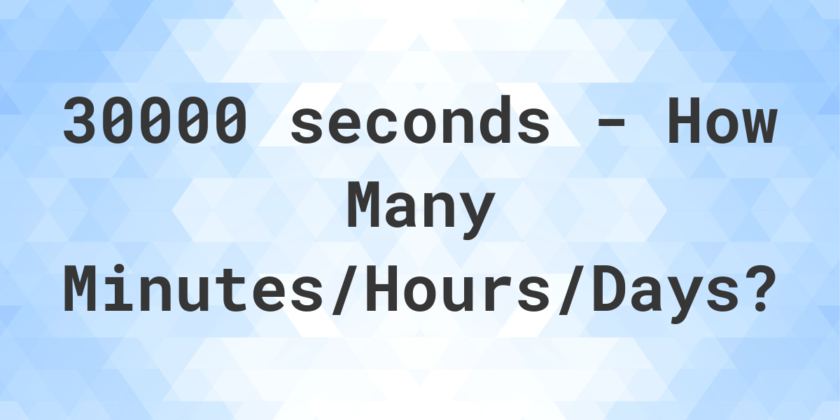 How to Convert 30000 Seconds to Hours
