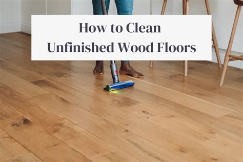 5 Steps To Clean Unfinished Wood Floors In 15 Mins Or Less Torera George 5 Steps To Clean Unfinished Wood Floors In 15 Mins Or Less Torera George