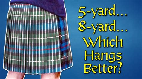 5 Yard Vs 8 Yard Kilt Which Hangs Better Youtube 5 Yard Vs 8 Yard Kilt Which Hangs Better Youtube