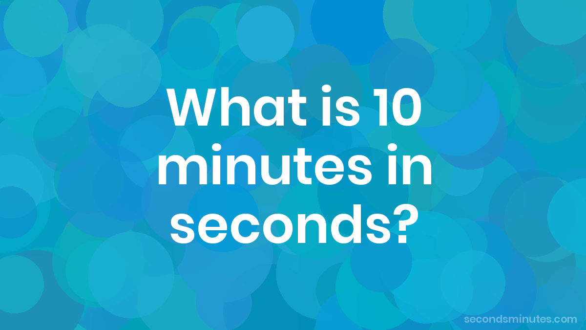 Time Transformation: 600 Seconds to Minutes