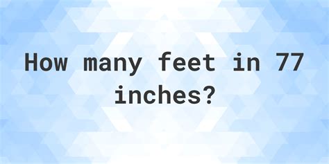 77 Inches In Feet Calculatio 77 Inches In Feet Calculatio