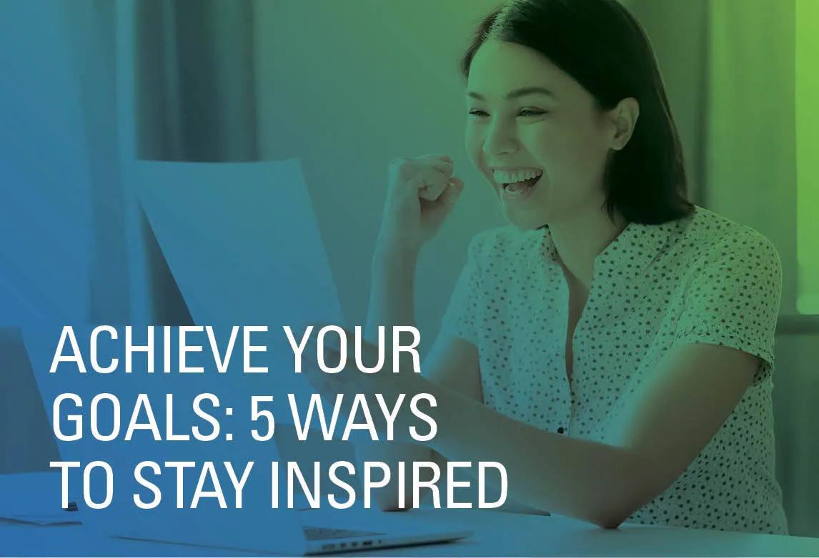 Achieve Your Dream 5 Ways To Stay Inspired Uma