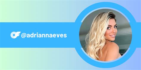 Unveiling Adrianna Eves' OnlyFans Revelations