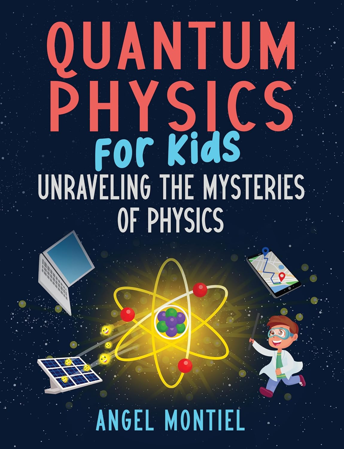 Amazon Com Quantum Physics For Kids Unraveling The Mysteries Of Physics Ebook Montiel Angel Amazon Com Quantum Physics For Kids Unraveling The Mysteries Of Physics Ebook Montiel Angel