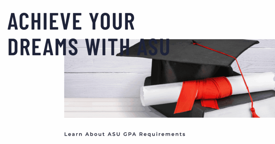 ASU GPA Requirements: Unlocking Your Potential