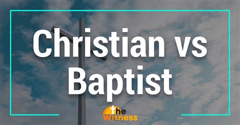 Baptist Vs Christian Understanding The Key Differences Christian Website Baptist Vs Christian Understanding The Key Differences Christian Website