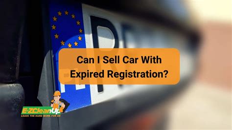 Can I Sell Car With Expired Registration Your Guide Ez Can I Sell Car With Expired Registration Your Guide Ez