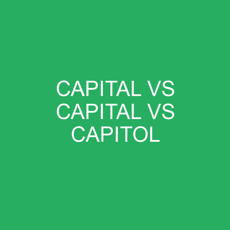 Unraveling the Capital vs Capitol Mystery Unraveling the Capital vs Capitol Mystery