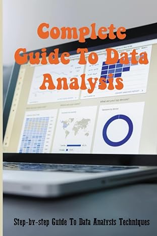 Complete Guide To Data Analysis Step By Step Guide To Data Analysis Techniques 1St Edition Pdf Complete Guide To Data Analysis Step By Step Guide To Data Analysis Techniques 1St Edition Pdf