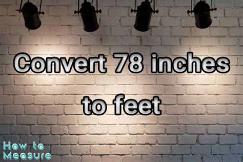 Convert 78 Inches To Feet 78 Inches In Feet How To Measure Convert 78 Inches To Feet 78 Inches In Feet How To Measure