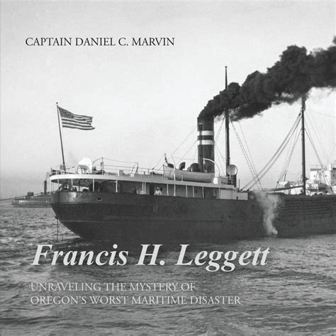 Francis H Leggett Unraveling The Mystery Behind Oregons Worst Maritime Disaster Paperback