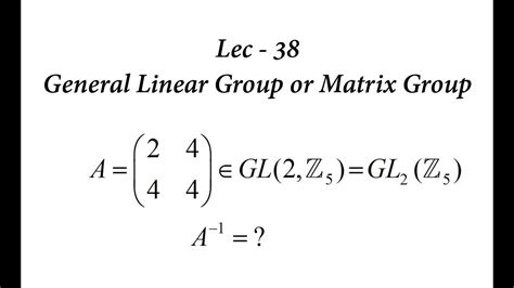Unraveling the Secrets of the General Linear Group Unraveling the Secrets of the General Linear Group
