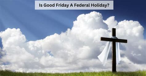 Good Friday 2025 Holiday Or Not Rami Violet Good Friday 2025 Holiday Or Not Rami Violet