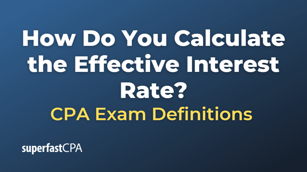 How Do You Calculate The Effective Interest Rate Superfastcpa Cpa Review How Do You Calculate The Effective Interest Rate Superfastcpa Cpa Review