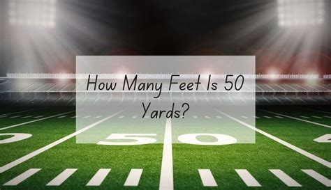 50 Yards: Unveiling the Exact Feet Count