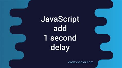 Create Delays with Ease: JavaScript Guide