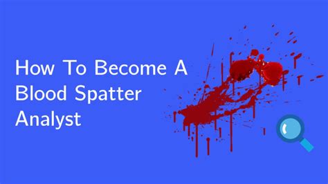 The Secrets to Becoming a Blood Spatter Analyst
