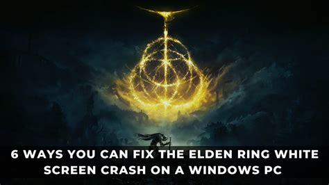 How To Fix Elden Ring White Screen Crash On Pc How To Fix Elden Ring White Screen Crash On Pc