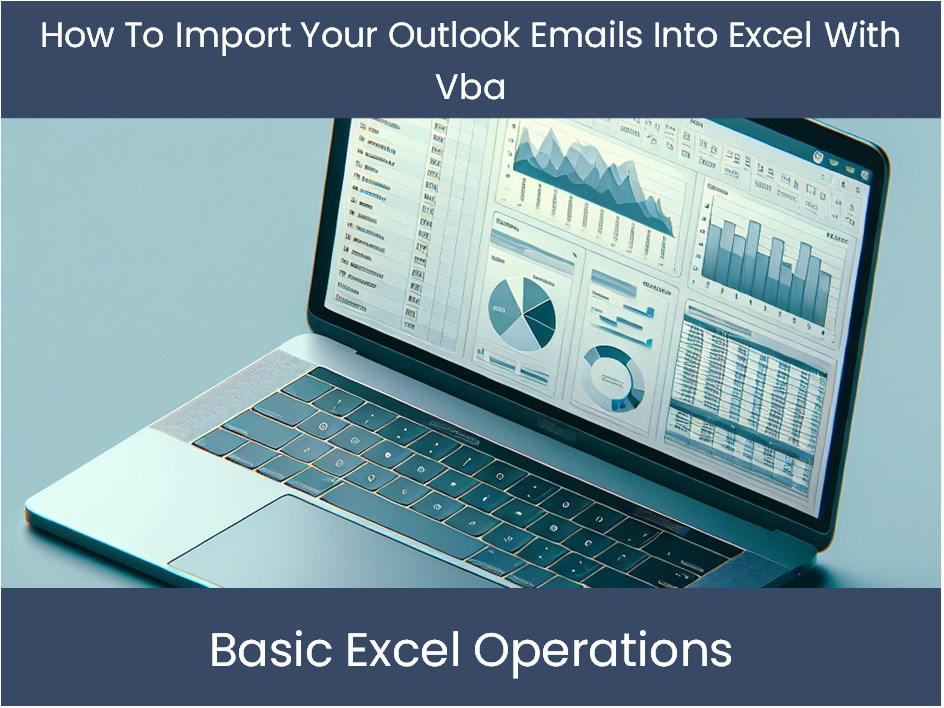 How To Import Your Outlook Emails Into Excel With Vba How To Excel How To Import Your Outlook Emails Into Excel With Vba How To Excel