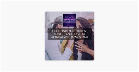 Inside Onlyfans Success Secrets And Sex Work Activism With Jazmen Jafar