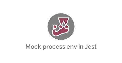Mastering Jest: 4 Ways to Mock Process.env