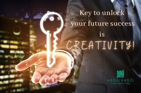 Key To Unlock Your Future Success Is Creativity Abdul Kagzi Key To Unlock Your Future Success Is Creativity Abdul Kagzi