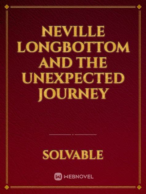 Neville Longbottom And The Unexpected Journey Solvable Webnovel