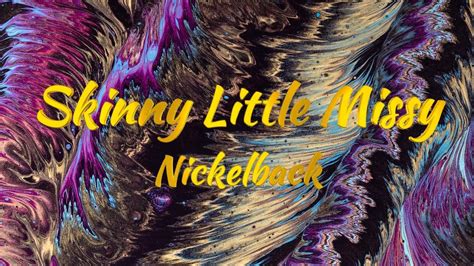 Nickelback Skinny Little Missy Lyrics Youtube Nickelback Skinny Little Missy Lyrics Youtube