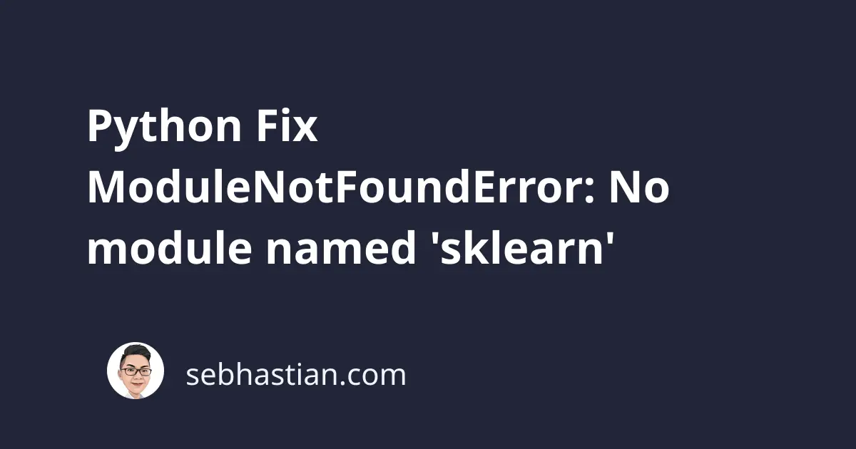 5 Ways to Fix no module named sklearn Error