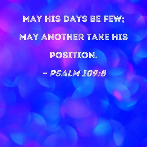 Psalm 109 8 May His Days Be Few May Another Take His Position Psalm 109 8 May His Days Be Few May Another Take His Position