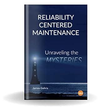 Reliability Centered Maintenance Unraveling The Mysteries Paperback Reliability Centered Maintenance Unraveling The Mysteries Paperback