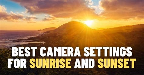 The Perfect Settings for Your Sunrise Shots