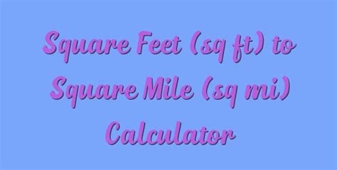 Square Foot To Square Mile Converter Ft To Mi Square Foot To Square Mile Converter Ft To Mi
