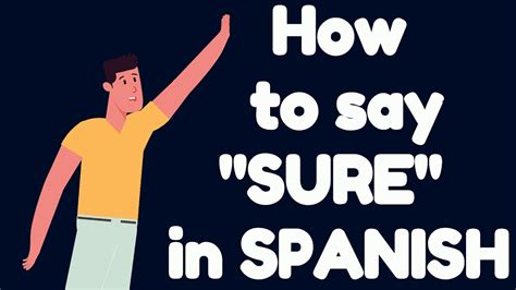 Sure in Spanish: A Quick Guide Sure in Spanish: A Quick Guide