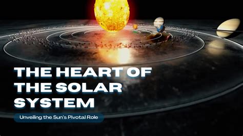 The Heart Of The Solar System Unveiling The Sun S Pivotal Role The Heart Of The Solar System Unveiling The Sun S Pivotal Role