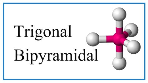 Trigonal Bipyramidal Shape Trigonal Bipyramidal Shape