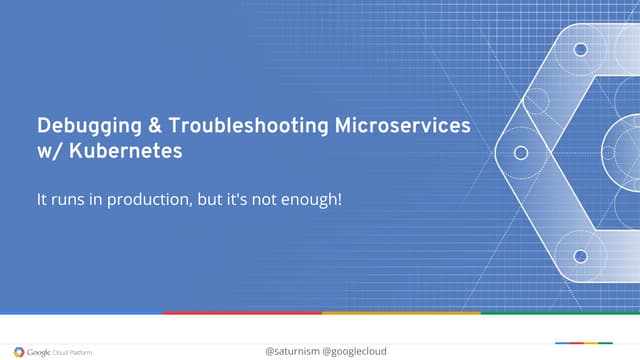 Troubleshooting Debugging Production Microservices In Kubernetes With Google Cloud Platform Ppt Troubleshooting Debugging Production Microservices In Kubernetes With Google Cloud Platform Ppt