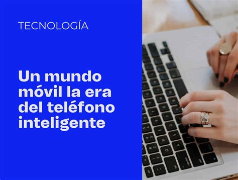 Un Mundo M Vil La Era Del Tel Fono Inteligente Ecca Edu Un Mundo M Vil La Era Del Tel Fono Inteligente Ecca Edu