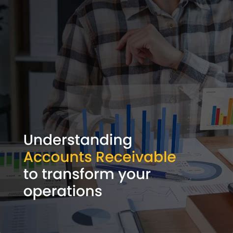 Understanding Accounts Receivable To Transform Your Operations Understanding Accounts Receivable To Transform Your Operations