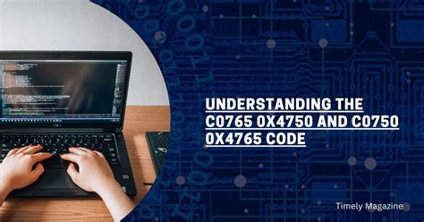 Understanding The C0765 0X4750 And C0750 0X4765 Code Timely Magazine Understanding The C0765 0X4750 And C0750 0X4765 Code Timely Magazine