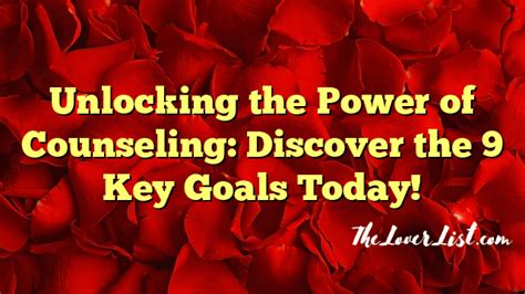 Unlocking The Power Of Counseling Discover The 9 Key Goals Today
