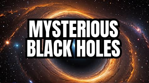 Unraveling The Mystery Of Black Holes Youtube