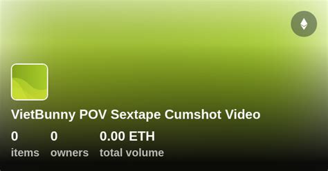 Vietbunny Pov Sextape Cumshot Video Collection Opensea Vietbunny Pov Sextape Cumshot Video Collection Opensea
