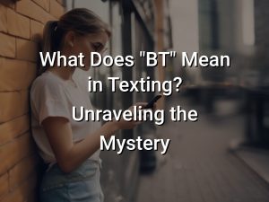 What Does Bt Mean In Texting Unraveling The Mystery Symbol Genie What Does Bt Mean In Texting Unraveling The Mystery Symbol Genie