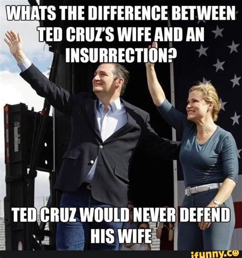 Whats The Difference Between Ted Cruz S Wife And An Insurection Ted Gruz Would Never Defend His Whats The Difference Between Ted Cruz S Wife And An Insurection Ted Gruz Would Never Defend His
