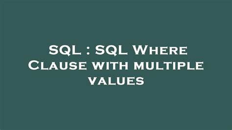 Mastering WHERE Clauses with Multiple Values